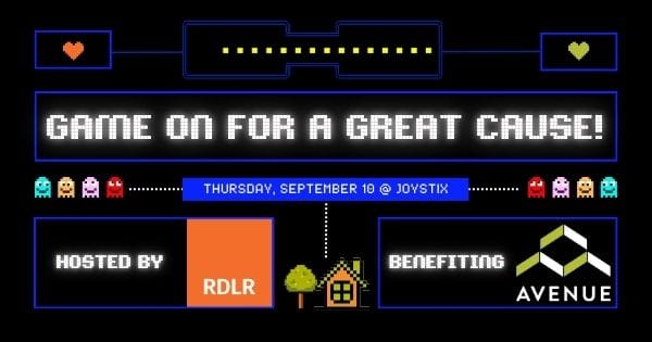 Neon pixel banner reading 'GAME ON FOR A GREAT CAUSE!' with Pac-Man icons, event date 'Thursday, September 10 @ Joystix', hosted by RDLR and benefiting Avenue.